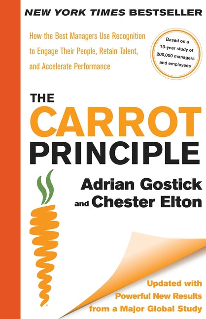 The Carrot Principle: How the Best Managers Use Recognition to Engage Their People, Retain Talent, and Accelerate Performance [Updated & Revised] (Updated