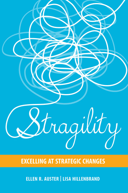 Stragility: Excelling at Strategic Changes