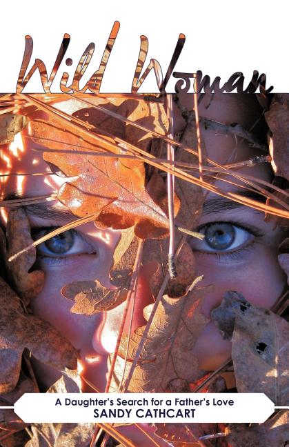 Wild Woman: A Daughter's Search for a Father's Love