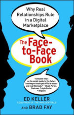 The Face-To-Face Book: Why Real Relationships Rule in a Digital Marketplace