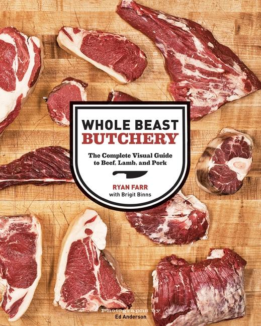 Whole Beast Butchery: The Complete Visual Guide to Beef, Lamb, and Pork