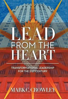 Lead from the Heart: Transformational Leadership for the 21st Century