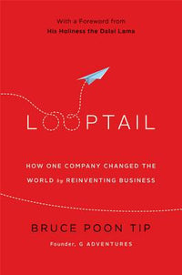 Looptail: How One Company Changed the World by Reinventing Business