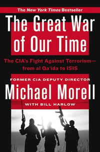 Great War of Our Time: The Cia's Fight Against Terrorism--From Al Qa'ida to Isis