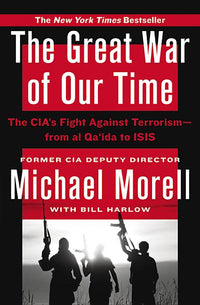 Great War of Our Time: The Cia's Fight Against Terrorism--From Al Qa'ida to Isis