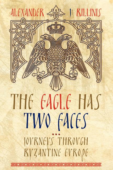 The Eagle Has Two Faces: Journeys Through Byzantine Europe