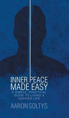 Inner Peace Made Easy: A Simple, Practical Guide to Living a Happier Life