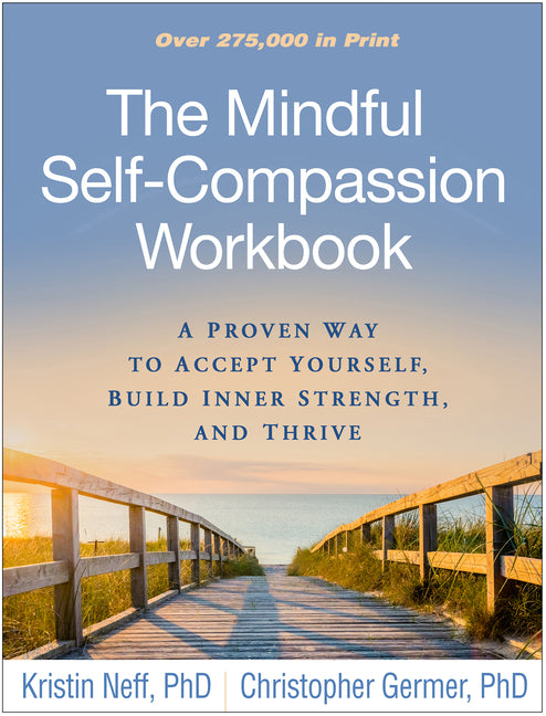 Mindful Self-Compassion Workbook: A Proven Way to Accept Yourself, Build Inner Strength, and Thrive