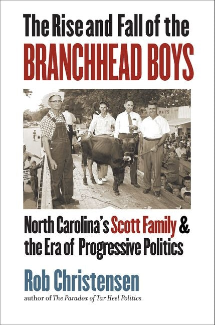 Rise and Fall of the Branchhead Boys: North Carolina's Scott Family and the Era of Progressive Politics