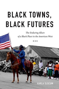 Black Towns, Black Futures: The Enduring Allure of a Black Place in the American West