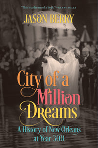City of a Million Dreams: A History of New Orleans at Year 300