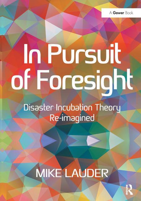 In Pursuit of Foresight: Disaster Incubation Theory Re-Imagined