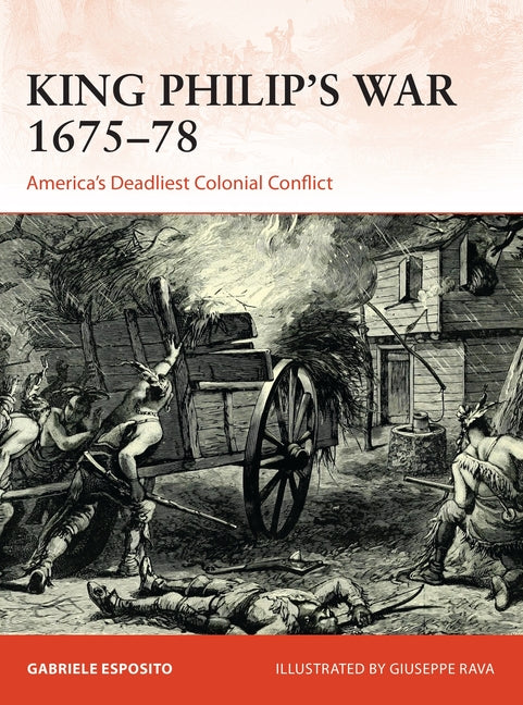 King Philip's War 1675-76: America's Deadliest Colonial Conflict