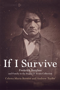 If I Survive: Frederick Douglass and Family in the Walter O. Evans Collection