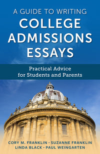 Guide to Writing College Admissions Essays: Practical Advice for Students and Parents
