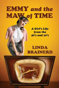 Emmy and the Maw of Time: A Girl's Life from the 40's and 50's