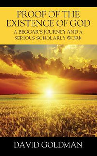 Proof of the Existence of God: A Beggar's Journey and a Serious Scholarly Work