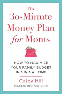30-Minute Money Plan for Moms: How to Maximize Your Family Budget in Minimal Time