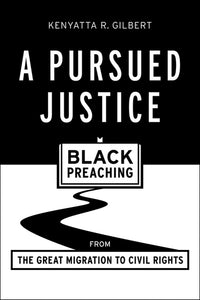 Pursued Justice: Black Preaching from the Great Migration to Civil Rights