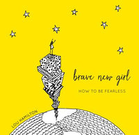 Brave New Girl: How to Be Fearless