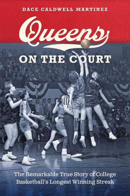 Queens on the Court: The Remarkable True Story of College Basketball's Longest Winning Streak