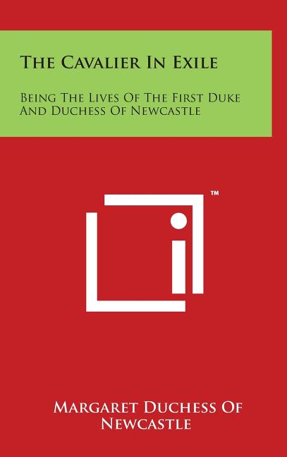 Cavalier in Exile: Being the Lives of the First Duke and Duchess of Newcastle