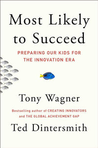 Most Likely to Succeed: Preparing Our Kids for the Innovation Era
