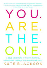 You Are the One: A Bold Adventure in Finding Purpose, Discovering the Real You, and Loving Fully