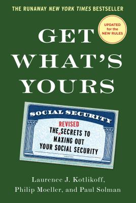 Get What's Yours: The Secrets to Maxing Out Your Social Security (Revised, Updated)