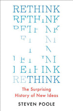 Rethink: The Surprising History of New Ideas