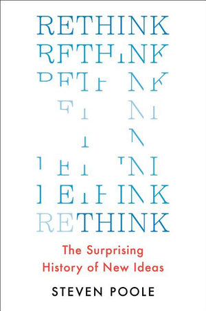 Rethink: The Surprising History of New Ideas