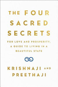 Four Sacred Secrets: For Love and Prosperity, a Guide to Living in a Beautiful State