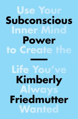 Subconscious Power: Use Your Inner Mind to Create the Life You've Always Wanted