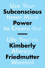 Subconscious Power: Use Your Inner Mind to Create the Life You've Always Wanted