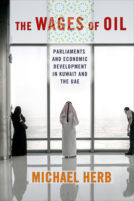 Wages of Oil: Parliaments and Economic Development in Kuwait and the Uae