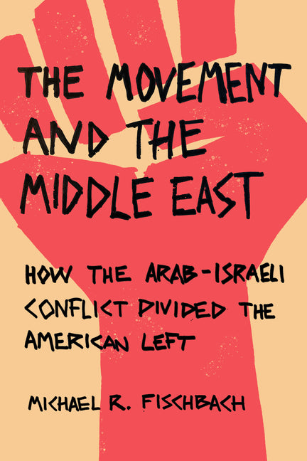 Movement and the Middle East: How the Arab-Israeli Conflict Divided the American Left