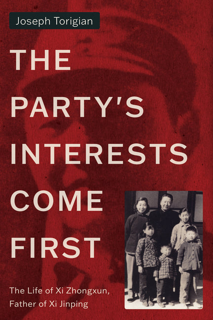 Party's Interests Come First: The Life of XI Zhongxun, Father of XI Jinping