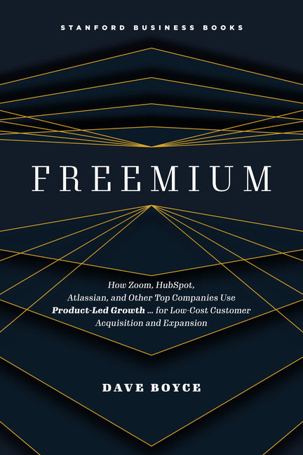 Freemium: How Zoom, Hubspot, Atlassian, and Other Top Companies Use Product-Led Growth ... for Low-Cost Customer Acquisition and Expansion