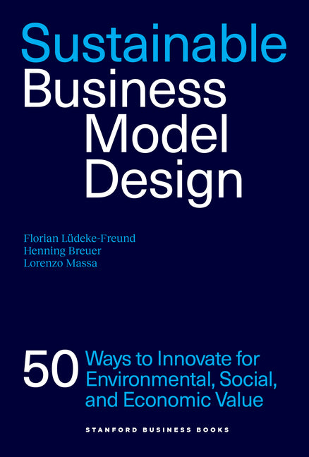Sustainable Business Model Design: 50 Ways to Innovate for Ecological, Social, and Economic Value