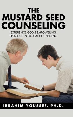 Mustard Seed Counseling: Experience God's Empowering Presence in Biblical Counseling