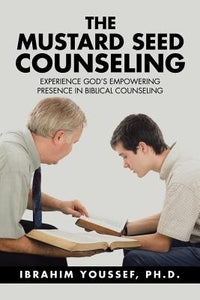 Mustard Seed Counseling: Experience God's Empowering Presence in Biblical Counseling