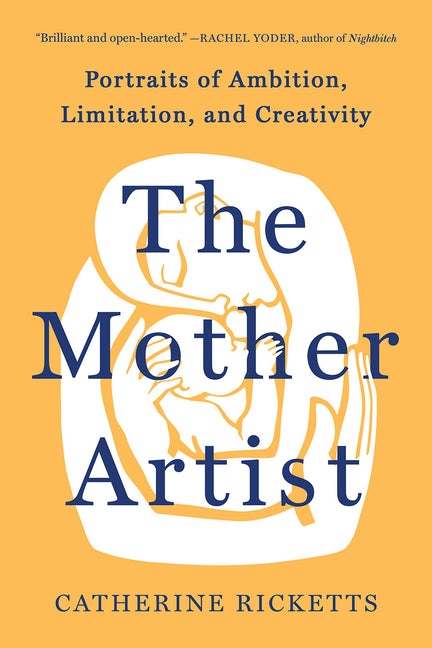 Mother Artist: Portraits of Ambition, Limitation, and Creativity