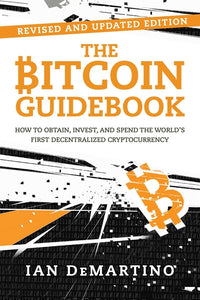Bitcoin Guidebook: How to Obtain, Invest, and Spend the World's First Decentralized Cryptocurrency (Edition, Second)