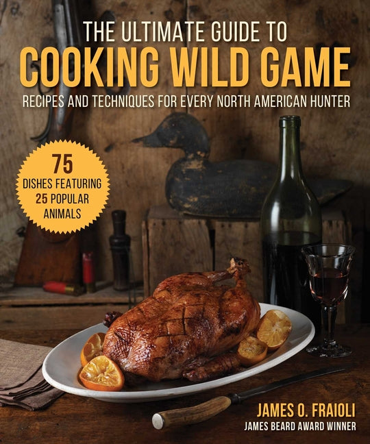 Ultimate Guide to Cooking Wild Game: Recipes and Techniques for Every North American Hunter