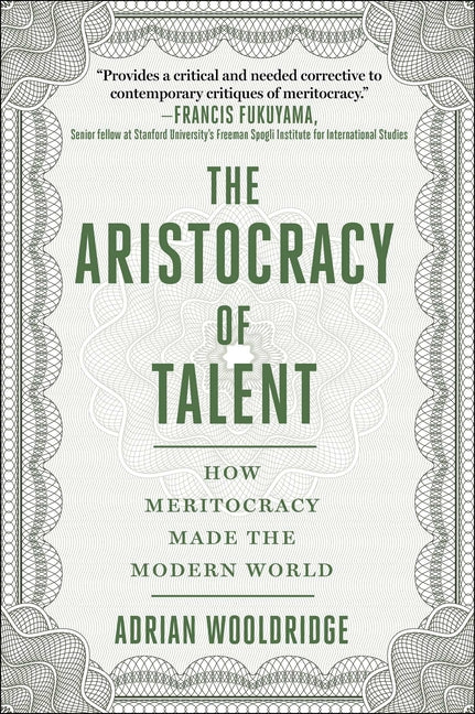 Aristocracy of Talent: How Meritocracy Made the Modern World