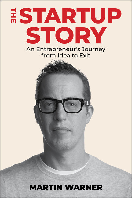 Startup Story: An Entrepreneur's Journey from Idea to Exit