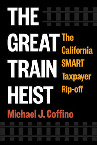 Great Train Heist: The California Smart Taxpayer Rip-Off