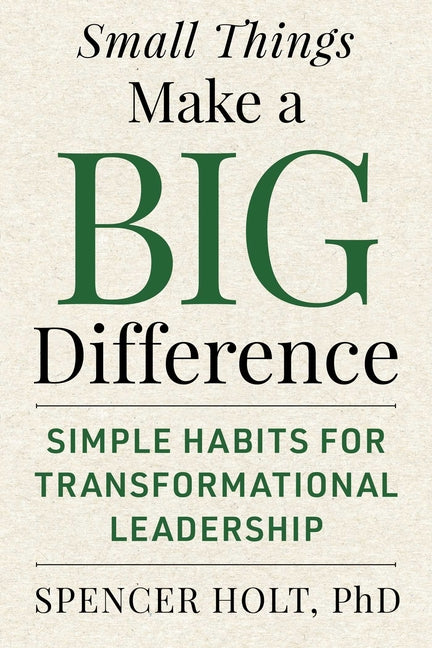 Small Things Make a Big Difference: Simple Habits for Transformational Leadership