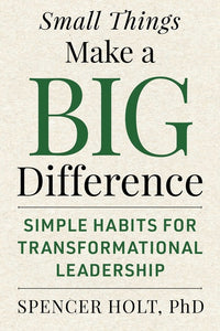 Small Things Make a Big Difference: Simple Habits for Transformational Leadership