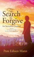 The Search to Forgive: An Incredible Journey